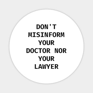 Don't misinform your Doctor nor your Lawyer Magnet